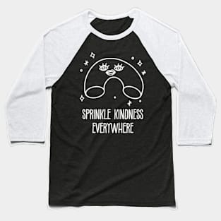 Kindness Is Beautiful. Sprinkle Kindness Everywhere Baseball T-Shirt